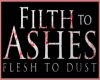 Filth to Ashes Flesh to Dust