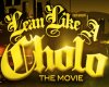 Lean Like A Cholo Movie